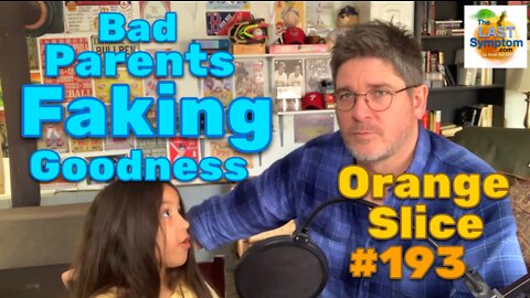 Orange Slice 193: Bad Parents Faking Goodness