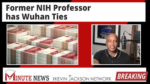 Former NIH Professor has Wuhan Ties - The Kevin Jackson Network