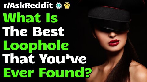 r/AskReddit [ WHAT IS THE BEST LOOPHOLE THAT YOU HAVE EVER FOUND? ] Reddit Top Posts| Reddit Stories