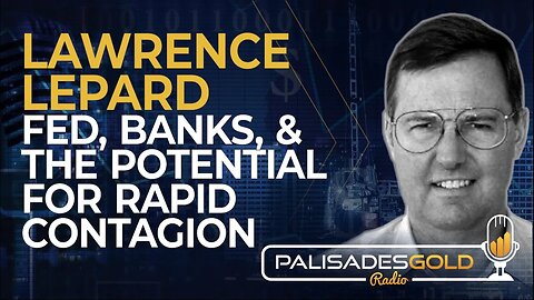 Lawrence Lepard: Fed, Banks, and Potential for Rapid Contagion