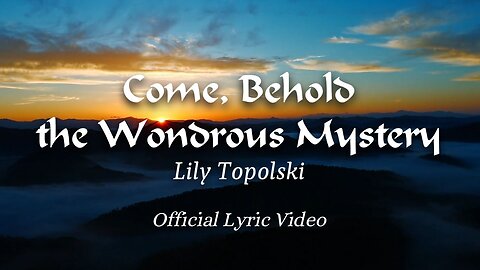 Lily Topolski - Come, Behold the Wondrous Mystery (Official Lyric Video)