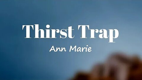 Ann Marie - Thirst Trap (Lyrics) 🎵