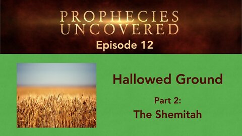 Prophecies Uncovered Ep. 12: The Shemitah