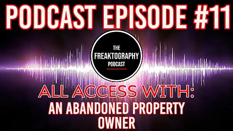 Episode #11 - A Property Owner Who Had Me Charged: All Access - The Freaktography Podcast