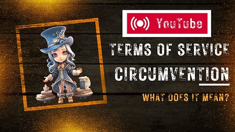 YouTube TOS Circumvention - What does it mean? #tos #termsofservice #circumvention #youtube