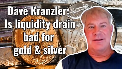 Dave Kranzler: Is liquidity drain bad for gold & silver?