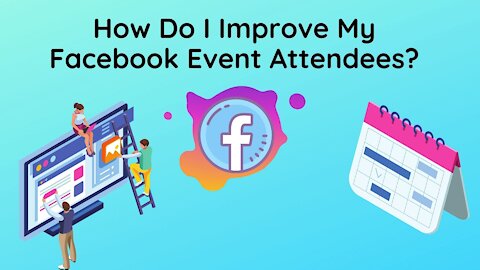 How Do I Improve My Facebook Event Attendees?