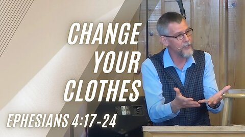 Change Your Clothes — Ephesians 4:17–24 (Modern Worship)
