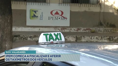 Gov. Valadares: IPEM Começa a Fiscalizar e Aferir os Taxímetros dos Veículos.