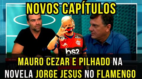 QUE TRETA MEUS AMIGOS! MAURO CEZAR E PILHADO DEBATEM SOBRE A NOVELA JORGE JESUS NO FLAMENGO