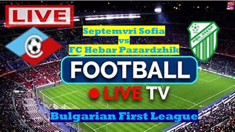 🔴[LIVE] Septemvri Sofia v FC Hebar Pazardzhik | Bulgarian First League @sesseqi studio