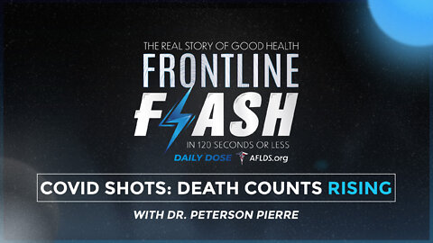 Frontline Flash™ Daily Dose: ‘Covid Shots: Death Count Rising’ with Dr. Peterson Pierre