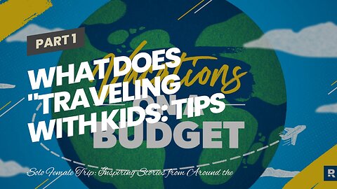 What Does "Traveling with Kids: Tips for Making Family Adventures Memorable" Do?