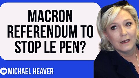 Macron RATTLED - Referendum To Stop Le Pen?