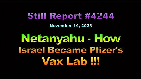 Netanyahu – How Israel Became Pfizer’s Covid Vaxx Lab !!!, 4244