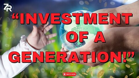 "Investment Of A Generation!"