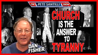 Dan Fisher: The Church is the Greatest Threat to Tyranny