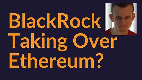 Will BlackRock Take Over Ethereum?