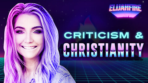 "CRITICISM AND CHRISTIANITY" ElijahFire: Ep. 258 - CHRISTA J. BULLOCK