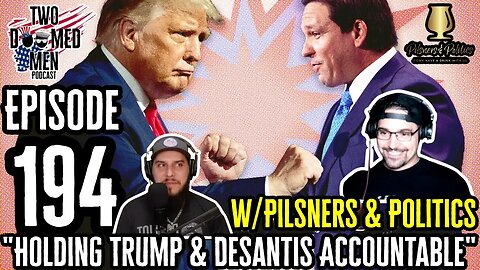 Episode 194 "Holding Trump & DeSantis Accountable" w/Pilsners & Politics