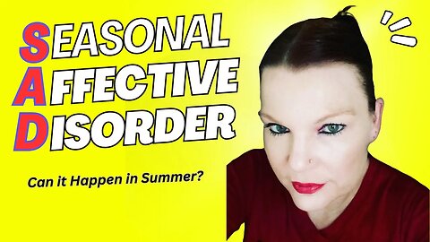 Seasonal Affective Disorder - Happens in Summer Too