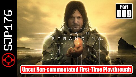 Death Stranding: Director's Cut—Part 009—Uncut Non-commentated First-Time Playthrough