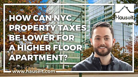 How Can NYC Property Taxes Be Lower for a Higher Floor Apartment?
