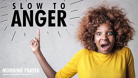 Start Your Day With This Prayer to Become Slow To Anger
