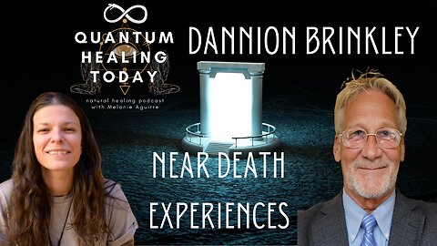 Dannion Brinkley, Near Death Experiences, Quantum Healing Today Podcast