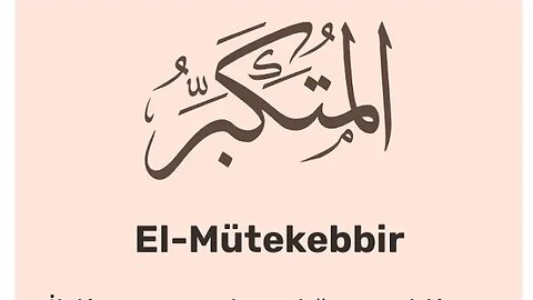 Esmaü'l Hüsna: "El-Mütekebbir (c.c.) / Okunuşu / Anlamı