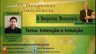 O DESPERTAR NECESSÁRIO - INTENÇÃO E INTUIÇÃO