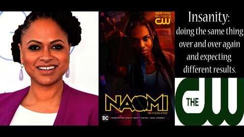 The CW = Definition of Insanity with Ava Duvernay NAOMI SERIES Pushing Identity Politics