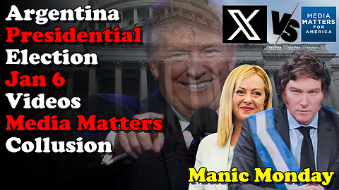 Argentina Presidential Jan 6 Videos Media Matters Collusion - Manic Monday