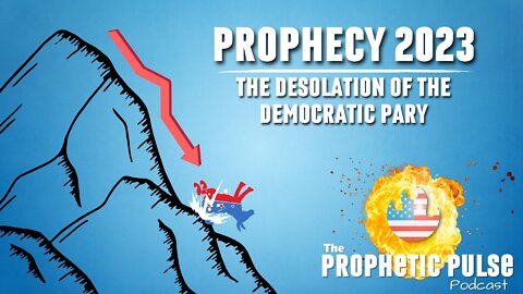 Prophecy 2023 - The Desolation of the Democratic Party