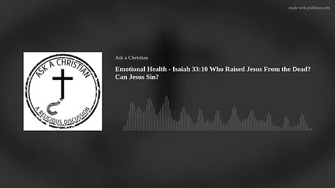 Emotional Health - Isaiah 33:10 Who Raised Jesus From the Dead? Can Jesus Sin?