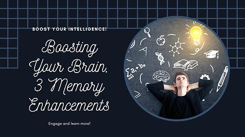 Boosting Your Brain, 3 Memory Enhancements