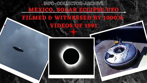 Mexico, Solar Eclipse UFO Filmed & Witnessed By 1000's- Videos of 1991