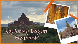 Exploring Bagan Myanmar - World Heritage Site - 2023