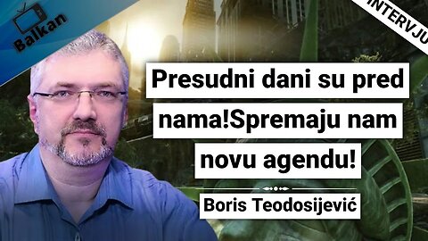 Boris Teodosijević-Presudni dani su pred nama!Spremaju nam novu agendu!