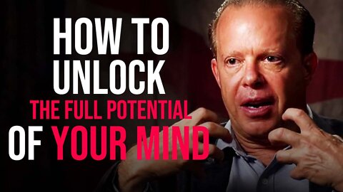 HOW TO UNLOCK THE FULL POTENTIAL OF YOUR MIND - Dr. Joe Dispenza