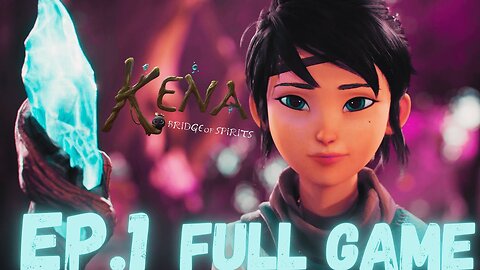 KENA: BRIDGE OF SPIRITS Gameplay Walkthrough EP.1- Spirits FULL GAME
