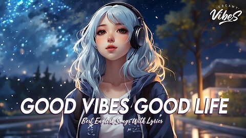 Good Vibes Good Life 🍇 Chill Spotify Playlist Covers ~ Hit English Songs With Lyrics