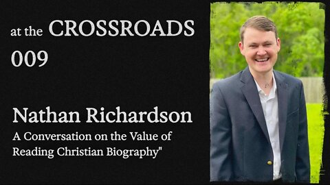 #9 - Nathan Richardson - The Value of Reading Christian Biography