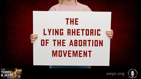 19 Jul 22, The Terry & Jesse Show: The Lying Rhetoric of the Abortion Movement