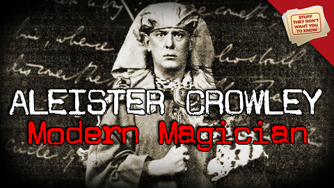 Stuff They Don't Want You to Know: Aleister Crowley: Modern Magician