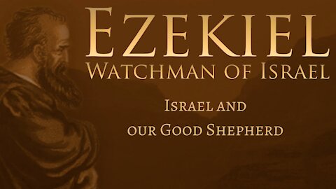 Ezekiel 34 - Israel and our Good Shepherd