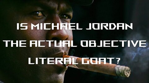 Michael Jordan Is The Actual Objective Literal GOAT. A Response To @The Universe Galaxy NBA