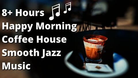 8+ Hours of Happy Morning Cozy Coffee Shop Music | No Ads | Jazz Instrumentals | Study | Relax