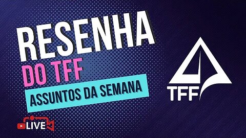 🎤 RESENHA TFF com Tiozão - Assuntos da Semana (29/03/2023)