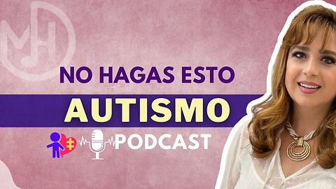 NO hagas esto a un niño con autismo PODCAST